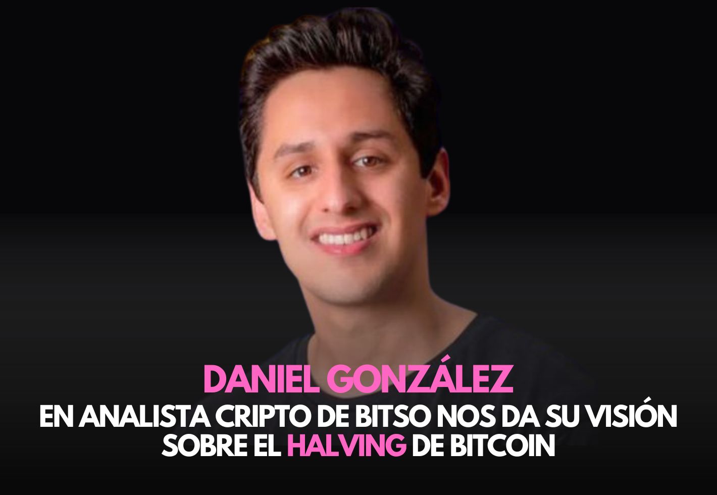 Daniel González analista cripto en Bitso nos habla del halving